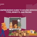 Comprehensive Guide to Moving Services- Types, Benefits, and Pricing